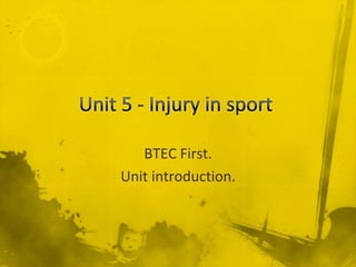 Unit 5 - Injury in sport BTEC First.  Unit introduction.  