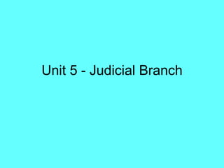 Unit 5 - Judicial Branch 