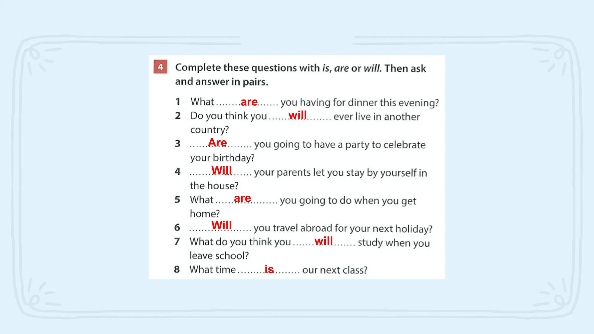 are
will
Are
Will
are
Will
will
is
 