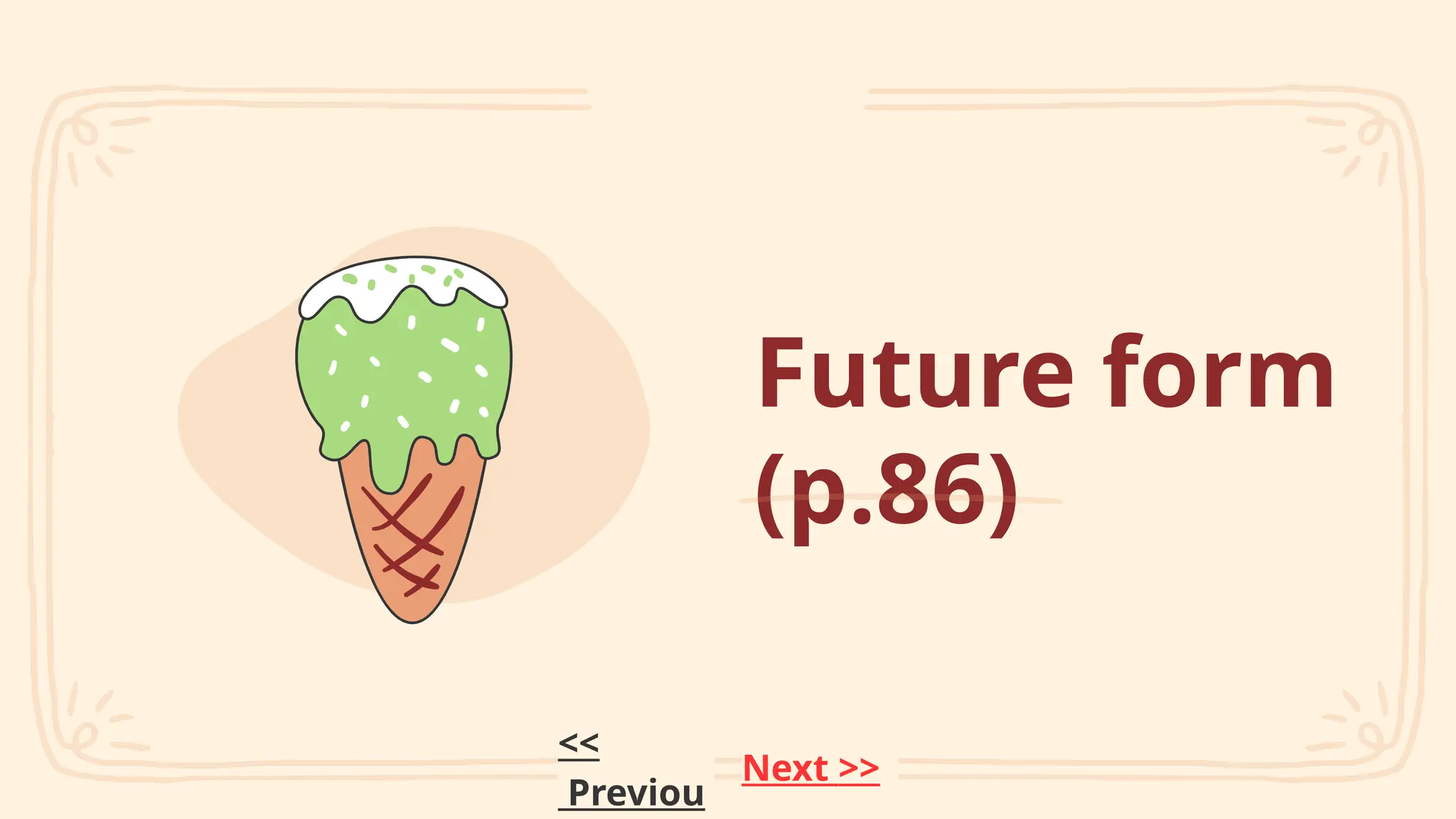 Future form
(p.86)
Next >>
<<
Previou
 