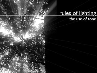 rules of lighting
the use of tone

 