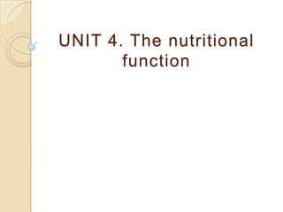 UNIT 4. The nutritional function 