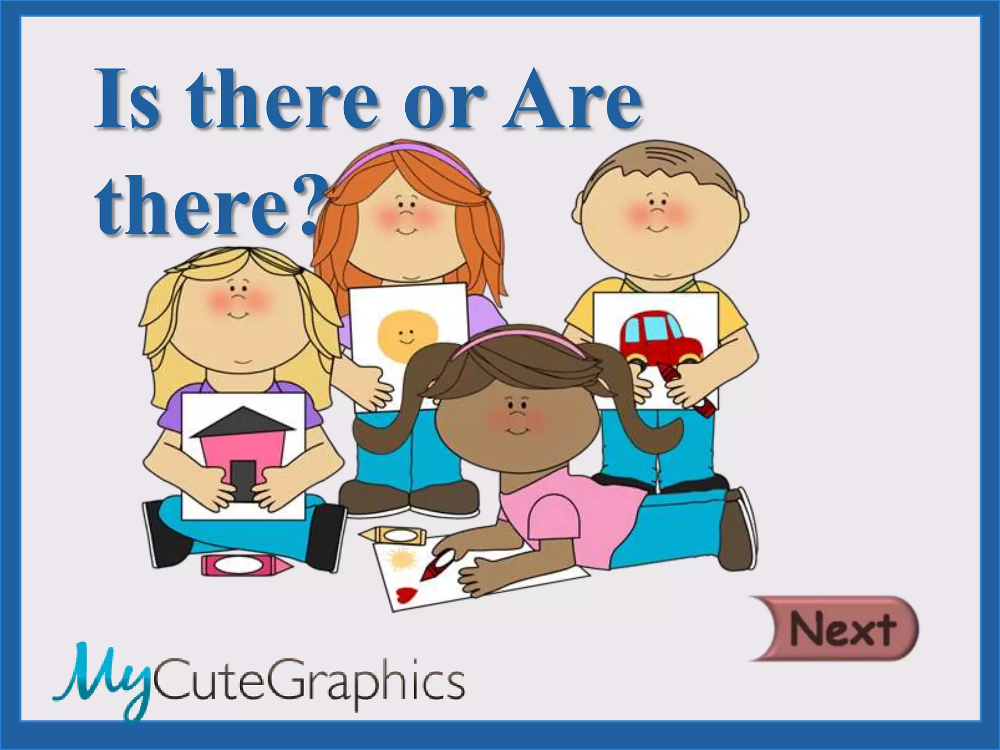 Is there or Are
there?
 