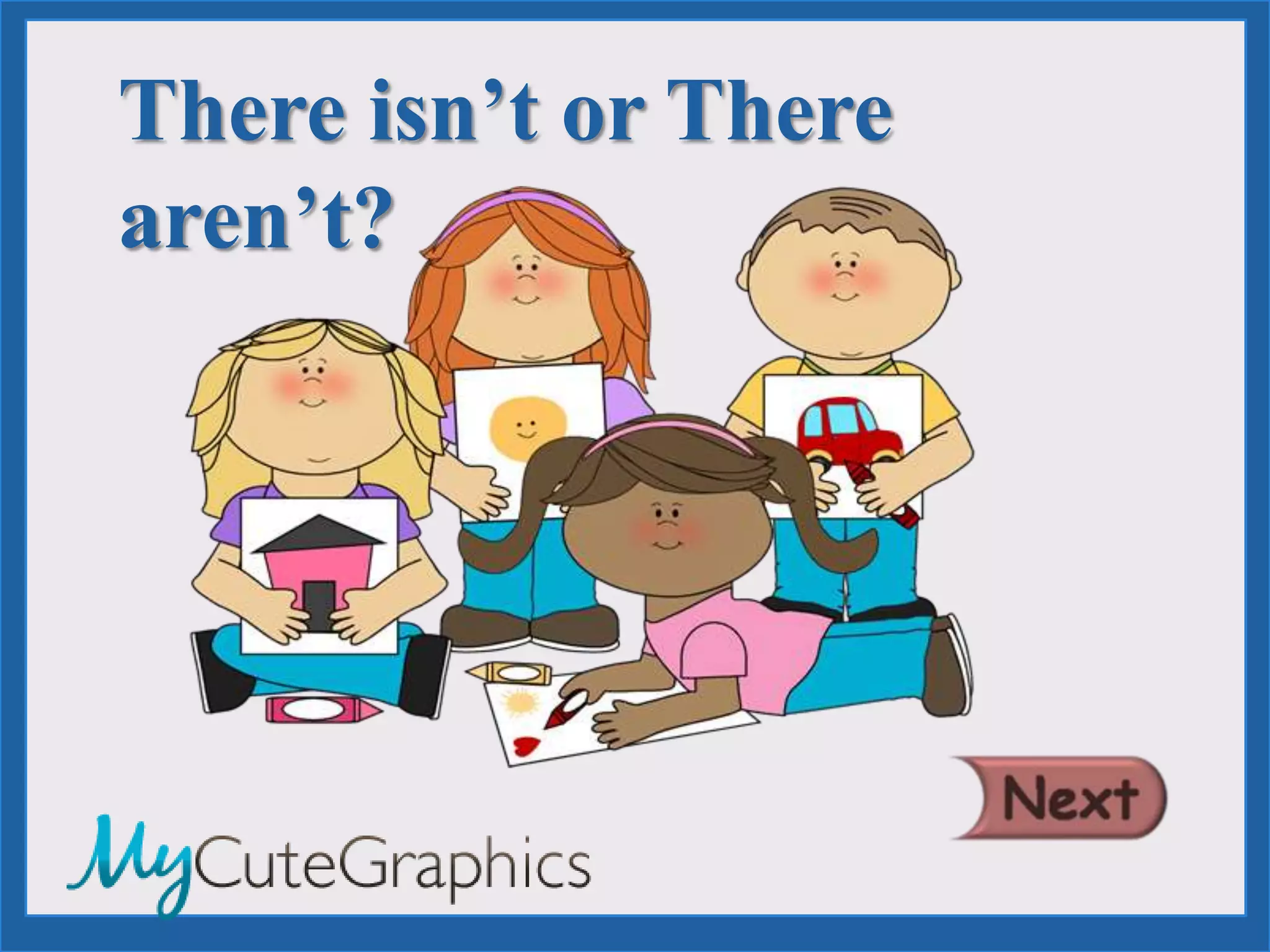 There isn’t or There
aren’t?
 