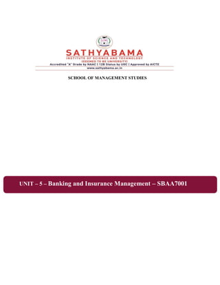 UNIT – 5 – Banking and Insurance Management – SBAA7001
SCHOOL OF MANAGEMENT STUDIES
 