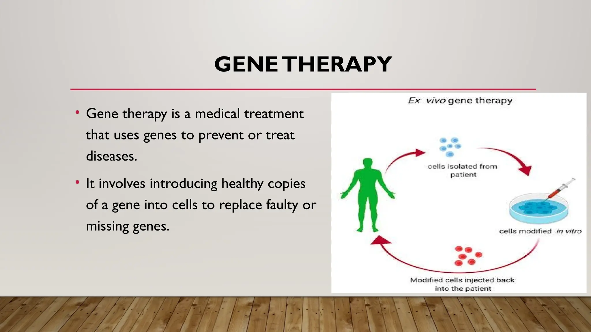 GENETHERAPY
• Gene therapy is a medical treatment
that uses genes to prevent or treat
diseases.
• It involves introducing healthy copies
of a gene into cells to replace faulty or
missing genes.
 