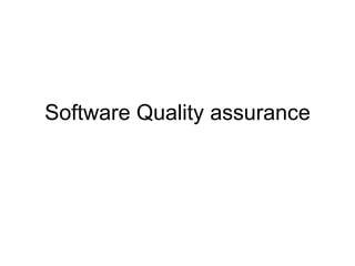 Software Quality assurance
 