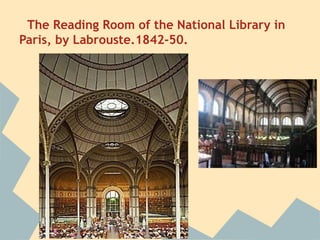 The Reading Room of the National Library in
Paris, by Labrouste.1842-50.
 