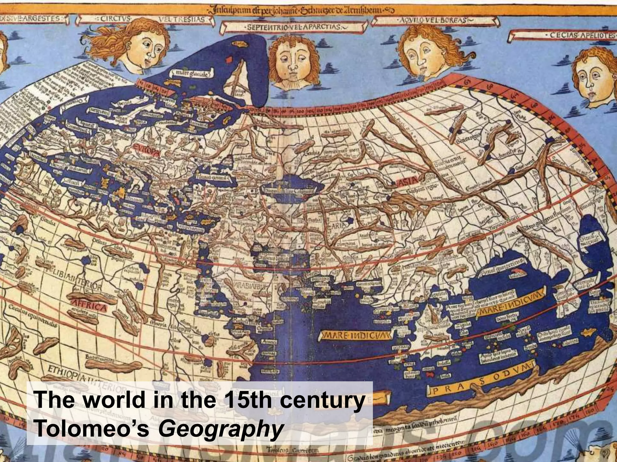 The world in the 15th century
Tolomeo’s Geography
 