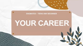 YOUR CAREER
 