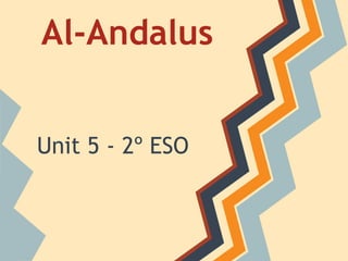 Al-Andalus


Unit 5 - 2º ESO
 