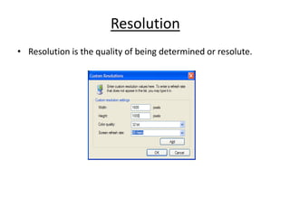 Resolution
• Resolution is the quality of being determined or resolute.
 