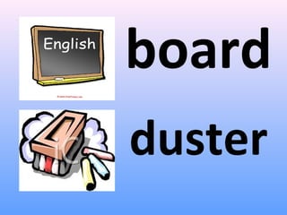 board
duster
 