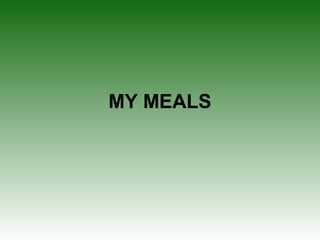 MY MEALS
