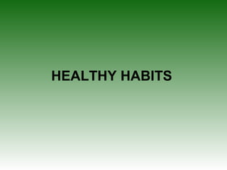 HEALTHY HABITS