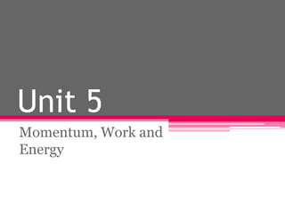 Unit 5 Momentum, Work and Energy 