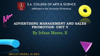 IRFAAN MEERA. E/ BBA/
ADVERTISING MANAGEMENT AND SALES
PROMOTION- UNIT V
By Irfaan Meera. E
 