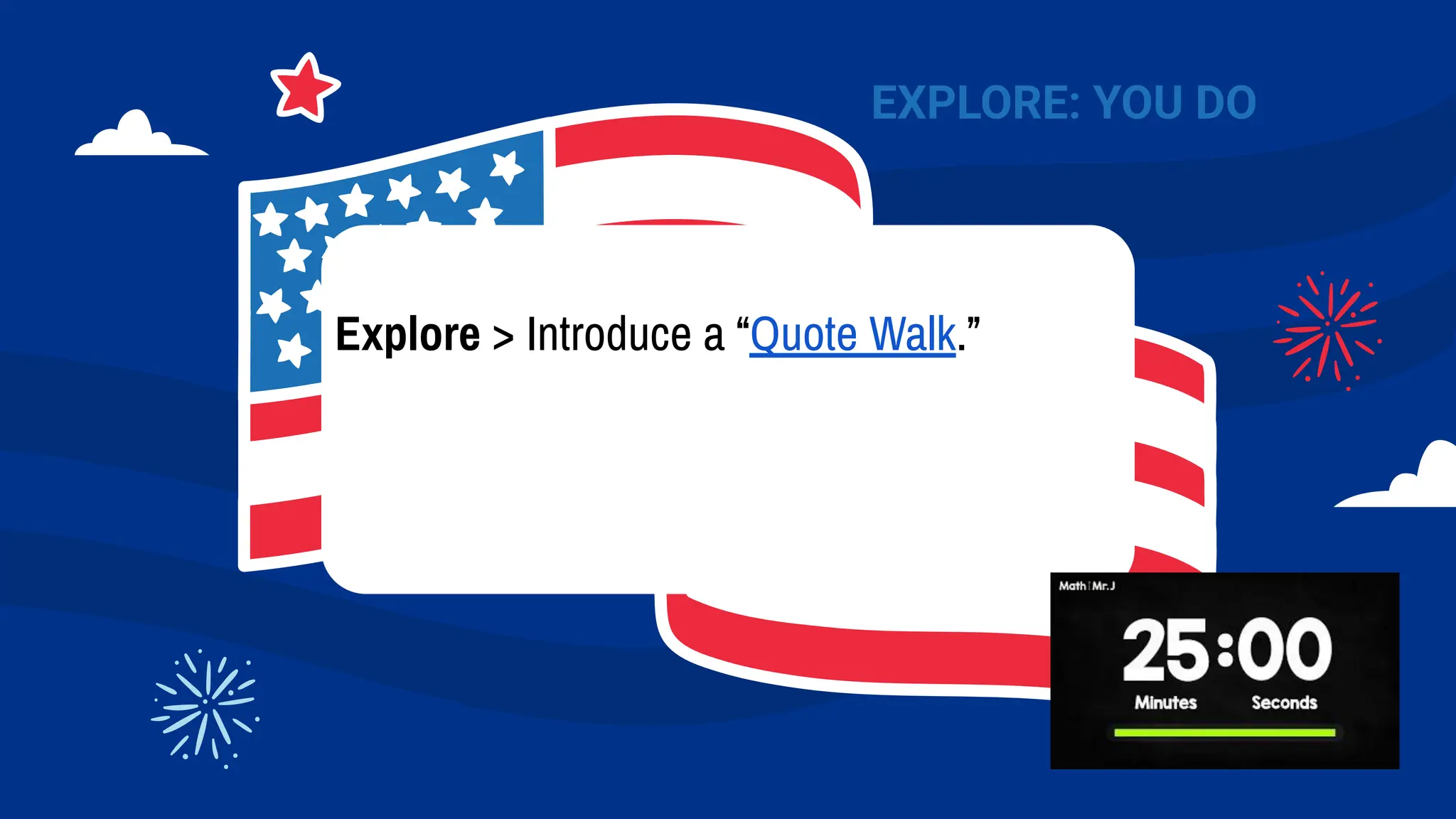 Explore > Introduce a “Quote Walk.”
EXPLORE: YOU DO
 
