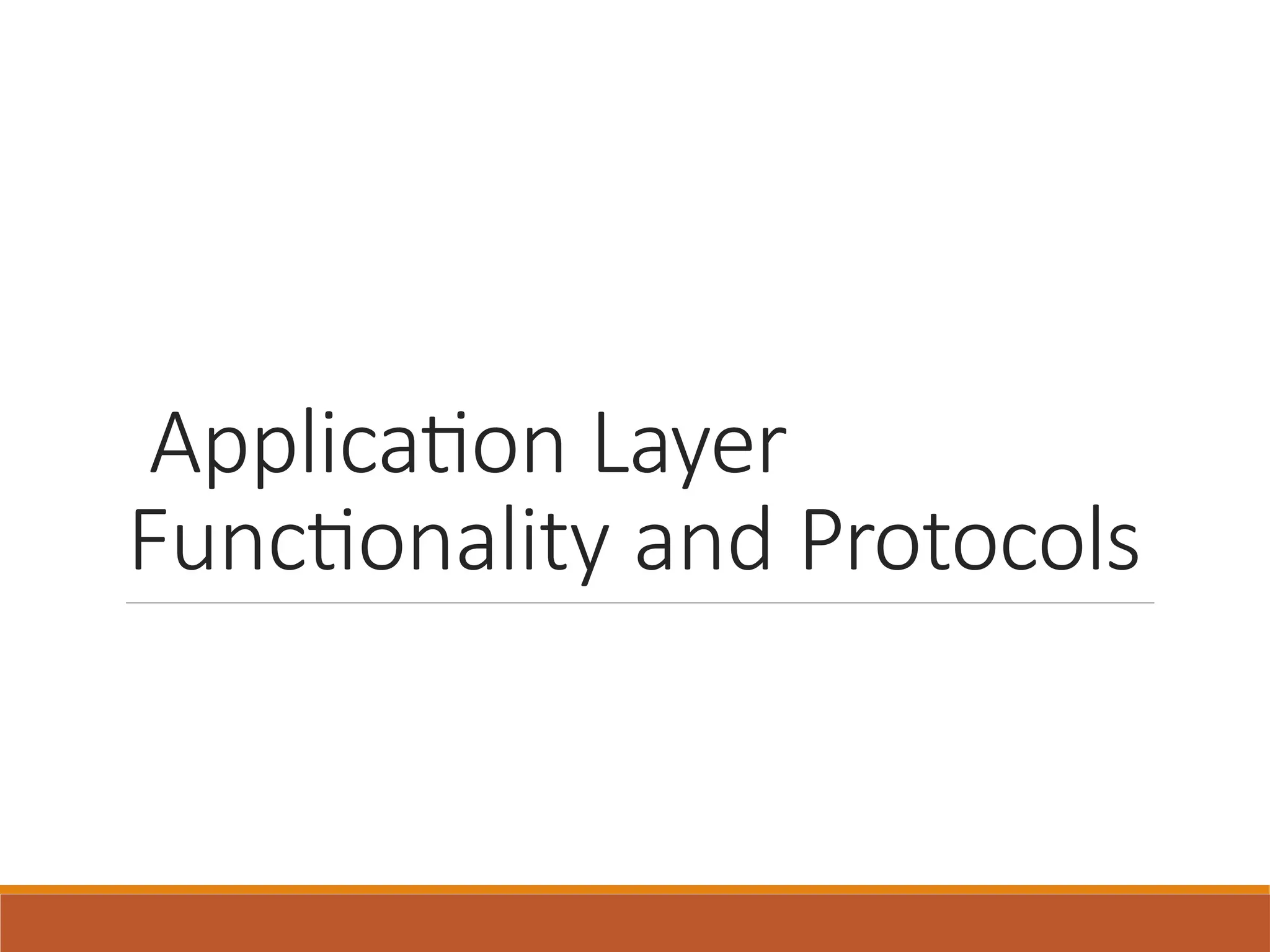 Application Layer
Functionality and Protocols
 