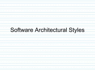 Software Architectural Styles
 
