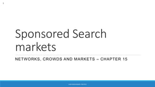 Sponsored Search
markets
NETWORKS, CROWDS AND MARKETS – CHAPTER 15
VANI KANDHASAMY, PSGTECH
1
 