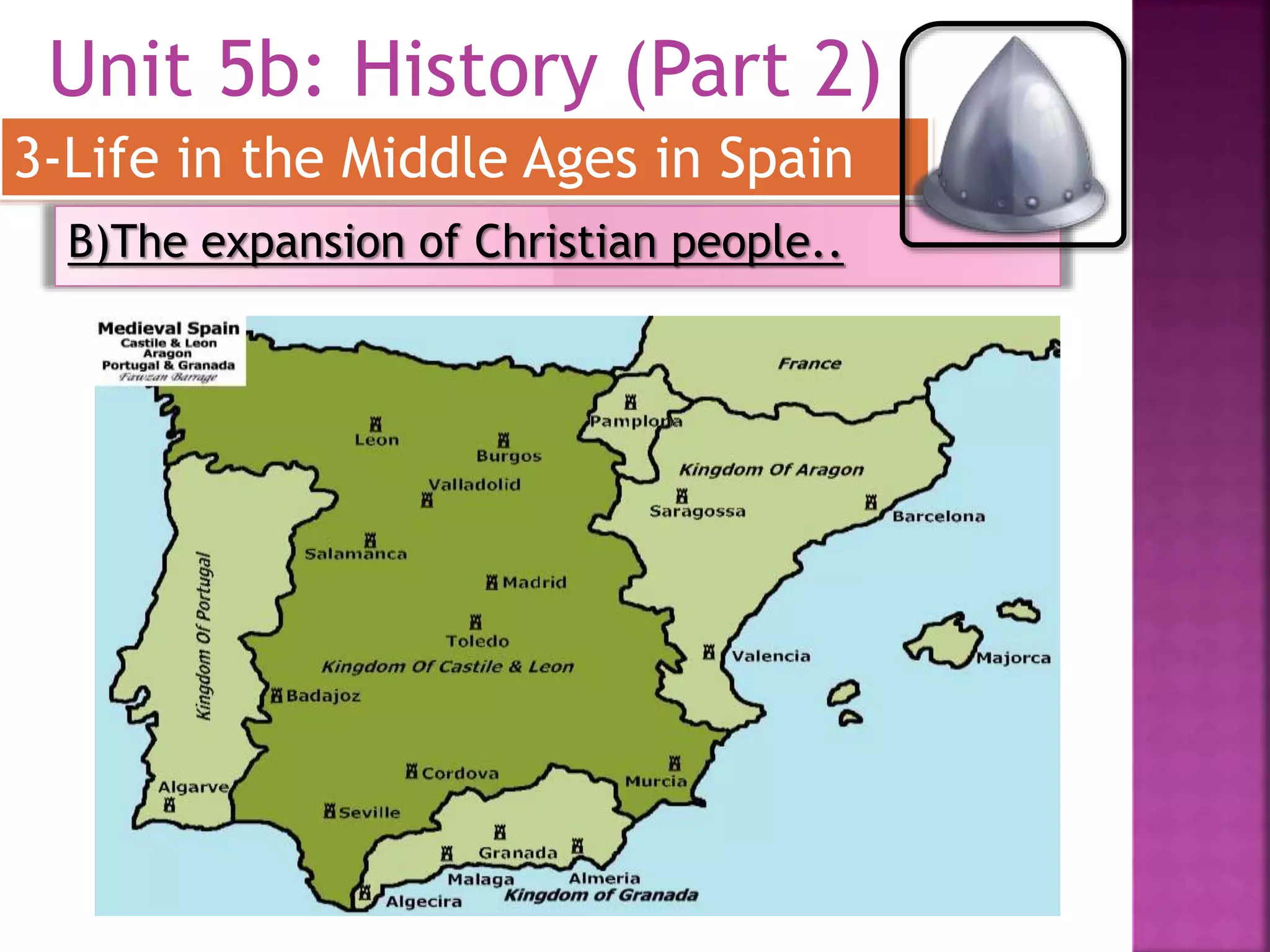 Unit 5b: History (Part 2)
3-Life in the Middle Ages in Spain
B)The expansion of Christian people..
 