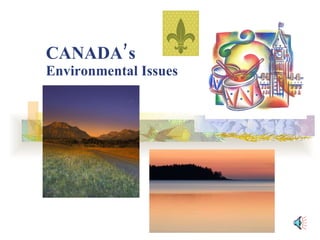 CANADA’s  Environmental Issues 
