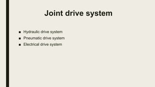 Joint drive system
■ Hydraulic drive system
■ Pneumatic drive system
■ Electrical drive system
 