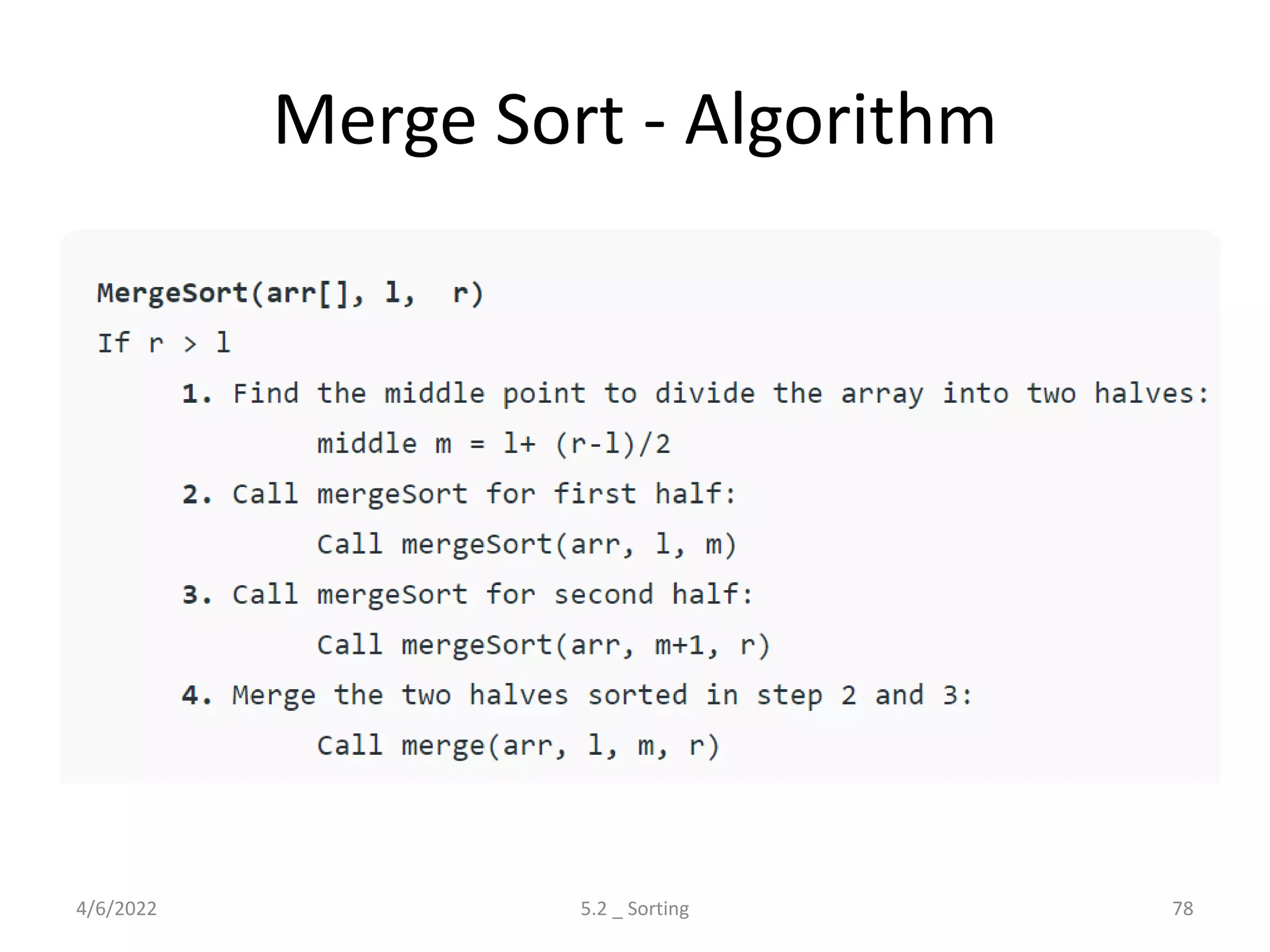 Merge Sort - Algorithm
4/6/2022 5.2 _ Sorting 78
 