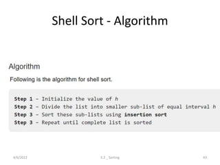 Shell Sort - Algorithm
4/6/2022 5.2 _ Sorting 43
 