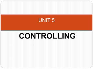 CONTROLLING
UNIT 5
 