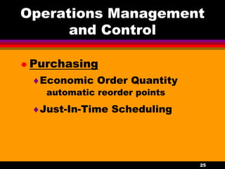25
Operations Management
and Control
 Purchasing
Economic Order Quantity
automatic reorder points
Just-In-Time Scheduli...