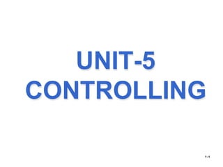 UNIT-5
CONTROLLING
1–1
 