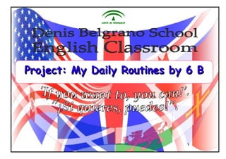 Project: My Daily Routines by 6 BProject: My Daily Routines by 6 B
 
