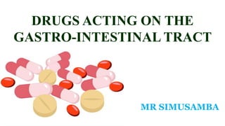 DRUGS ACTING ON THE
GASTRO-INTESTINAL TRACT
MR SIMUSAMBA
 