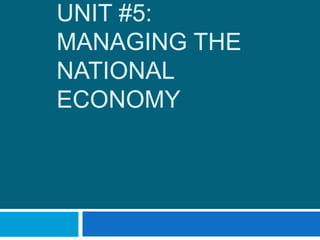 UNIT #5:  Managing the national economy 