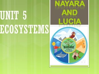 UNIT 5
ECOSYSTEMS
 