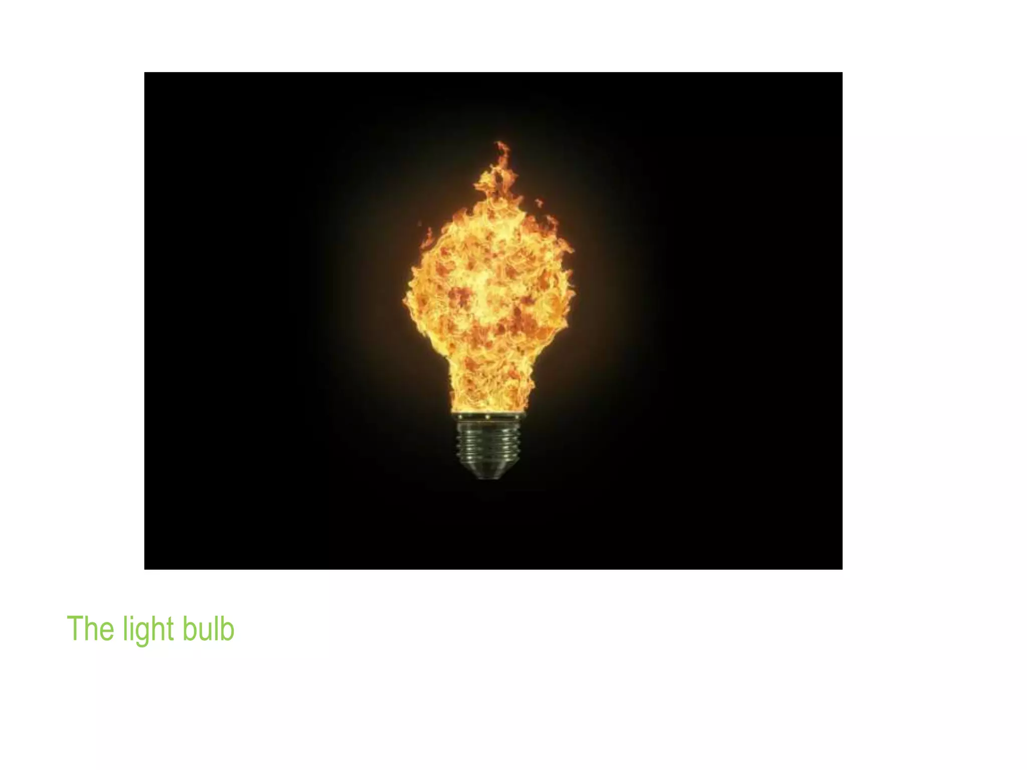 The light bulb
 