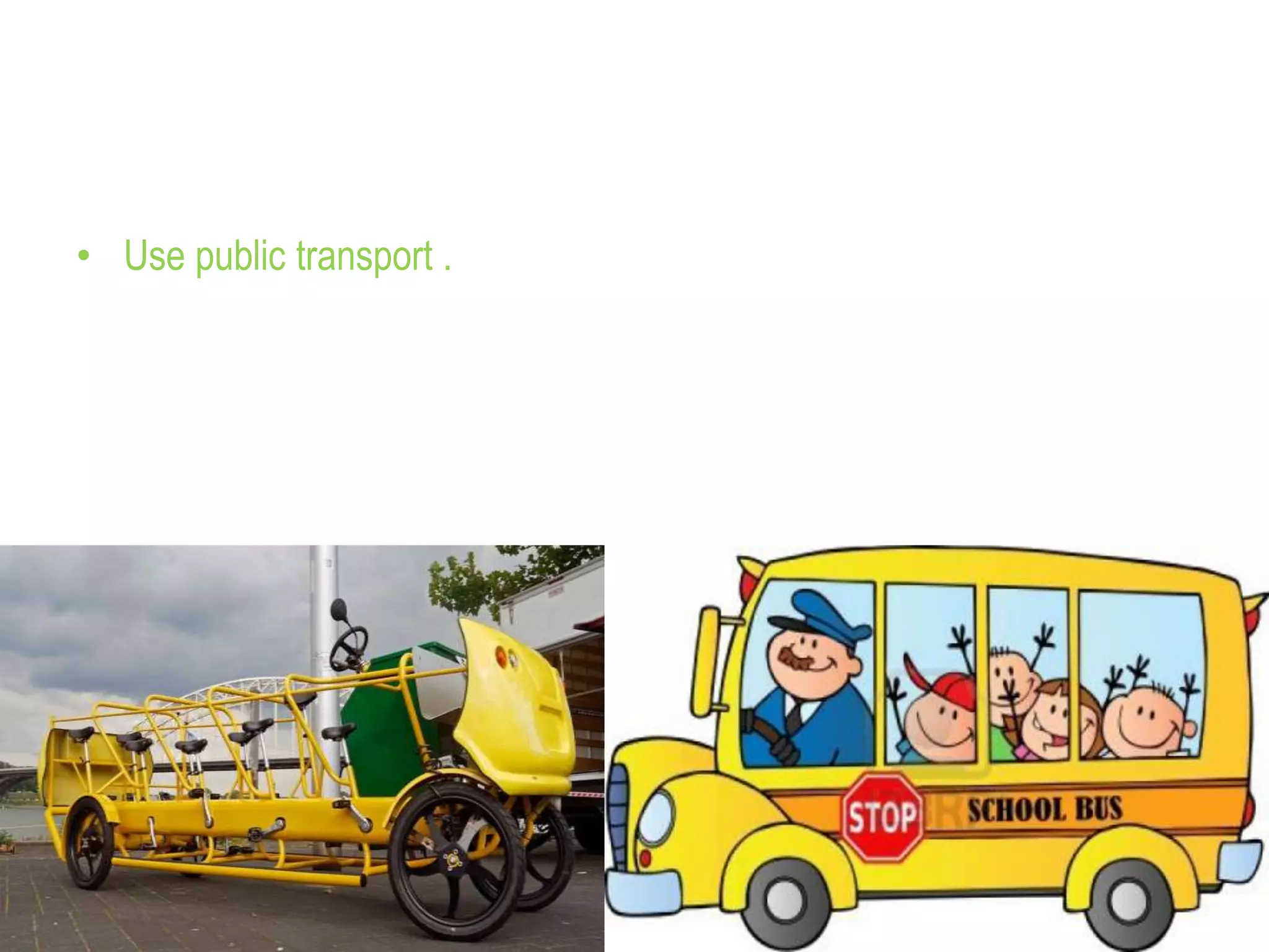 • Use public transport .
 