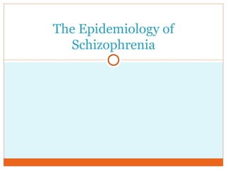 The Epidemiology of Schizophrenia 