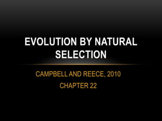 EVOLUTION BY NATURAL
SELECTION
CAMPBELL AND REECE, 2010
CHAPTER 22

 