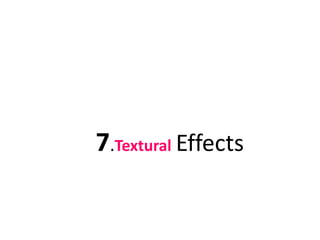 7.Textural Effects
 