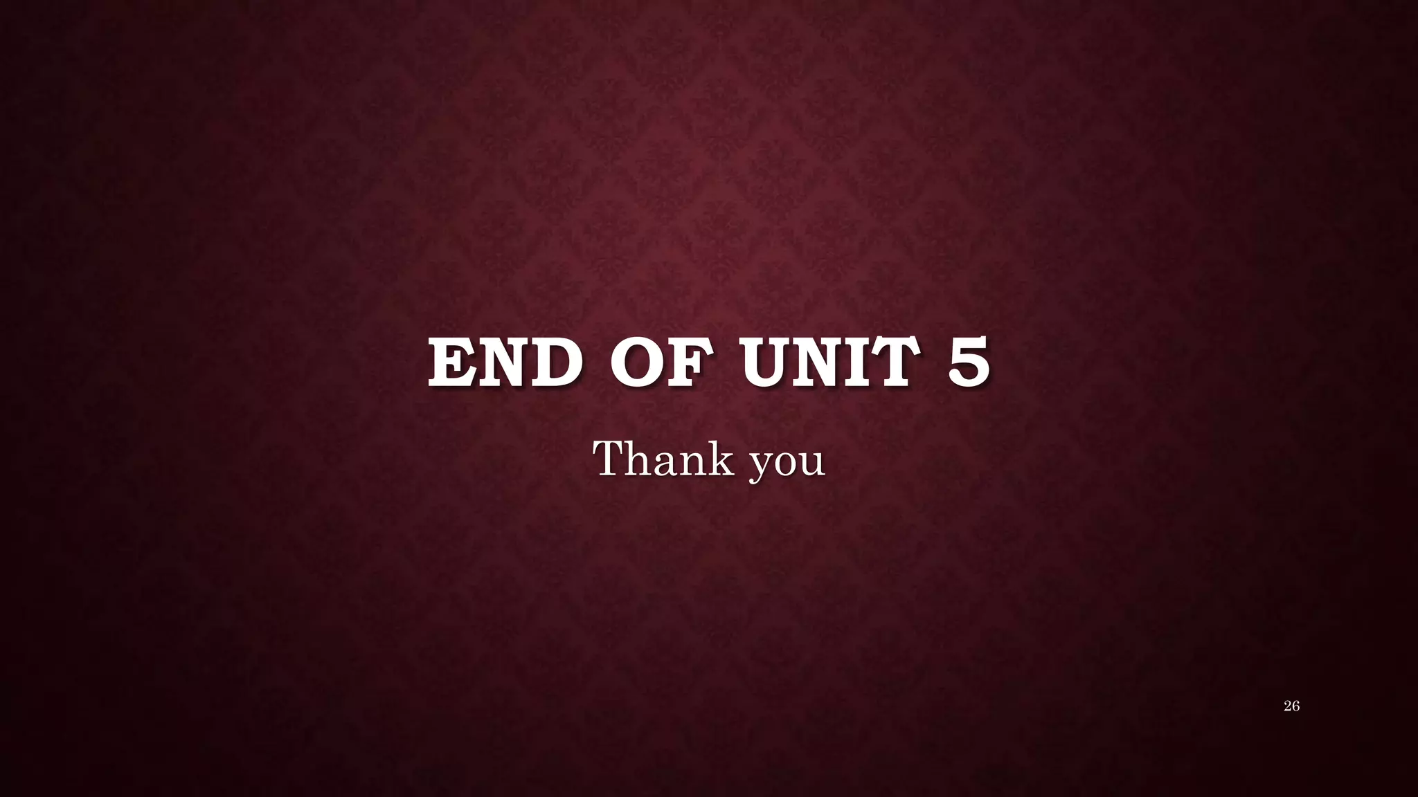 END OF UNIT 5
Thank you
26
 