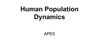 Human Population
Dynamics
APES

 