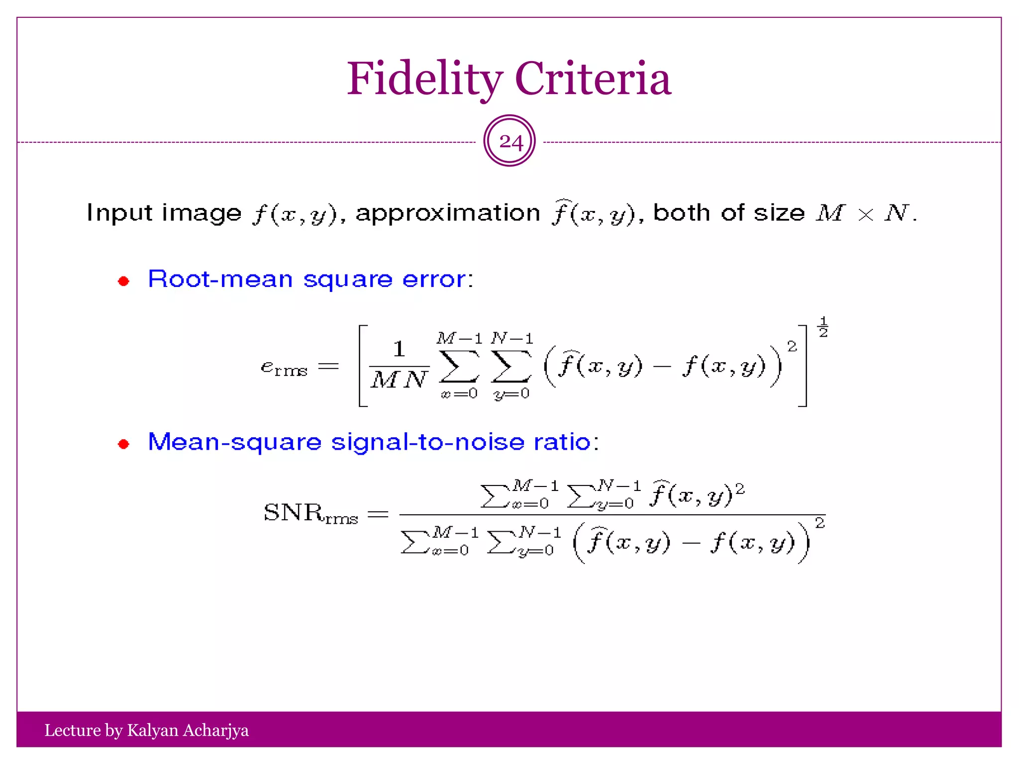 Fidelity Criteria
Lecture by Kalyan Acharjya
24
 
