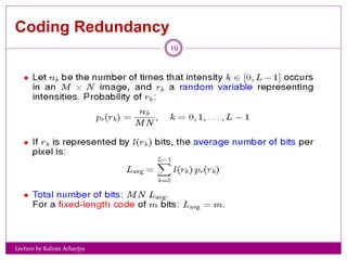 Coding Redundancy
Lecture by Kalyan Acharjya
19
 