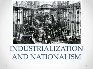 INDUSTRIALIZATION
AND NATIONALISM
 