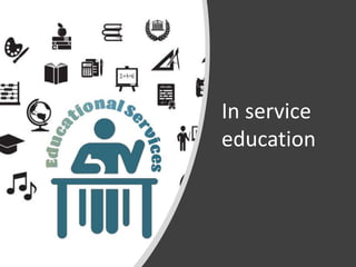 In service
education
 