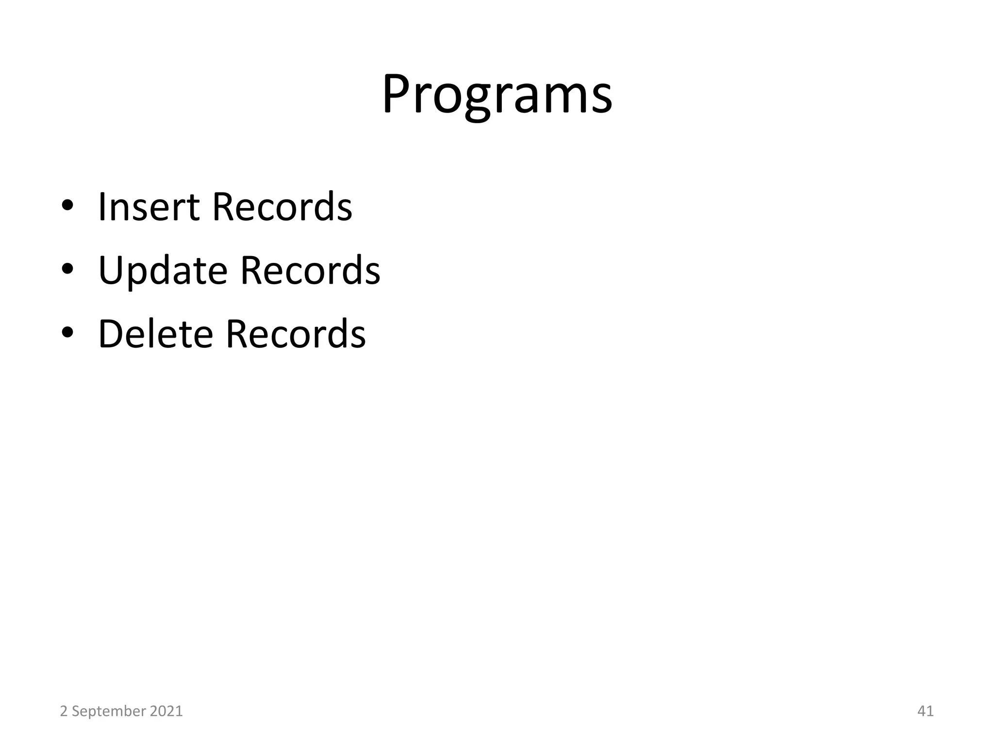 Programs
• Insert Records
• Update Records
• Delete Records
2 September 2021 41
 