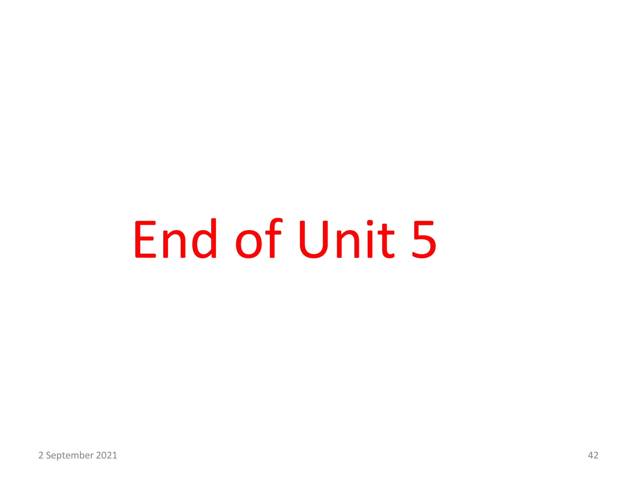 End of Unit 5
2 September 2021 42
 